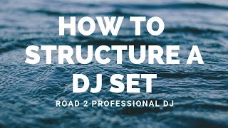 HOW TO STRUCTURE A  DJ SET