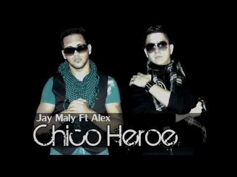 Chico Heroe - Jay Maly Ft Alex VACILANDOTE SALUDO!!