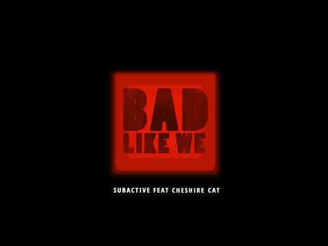 Subactive Feat Cheshire Cat - Bad Like We // FREE DOWNLOAD