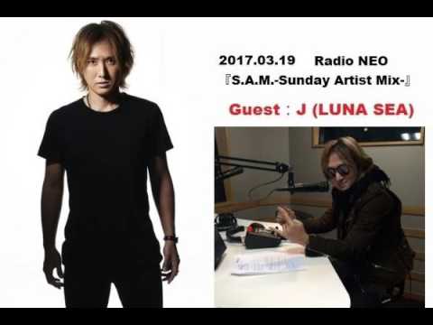 170319  J (LUNA SEA) Radio talk 🔥 Radio NEO『S.A.M.-Sunday Artist Mix-』