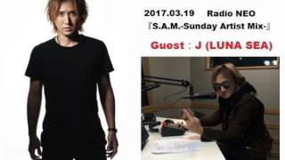 170319  J (LUNA SEA) Radio talk 🔥 Radio NEO『S.A.M.-Sunday Artist Mix-』