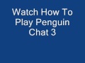 How To Play Penguin Chat 3 11 9 2009