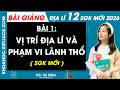 Bài giảng Địa lí 12 Bài 1. Vị trí địa lí và phạm vi lãnh thổ