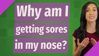 Why am I getting sores in my nose?