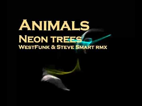 Animals - Neon trees(WestFunk & Steve Smart remix)
