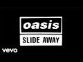 Oasis - Slide Away (Official Lyric Video) - OasisVEVO Oasis - Slide Away (Official Lyric Video)