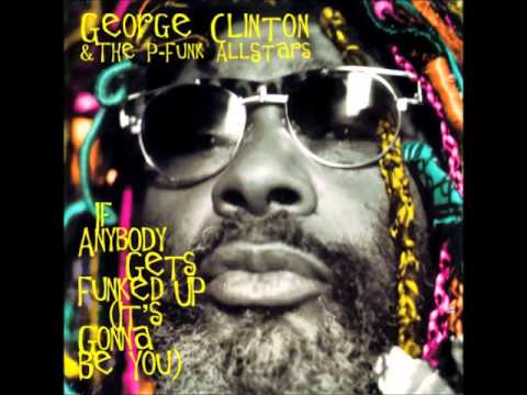 George Clinton ~ If Anybody Gets Funked Up (Full version)
