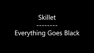 Skillet - Everything Goes Black (Lyrics)