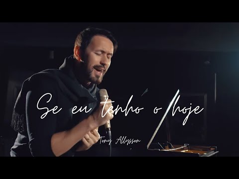 SE EU TENHO O HOJE - #TONYALLYSSON