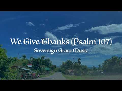 We Give Thanks (Psalm 107) 