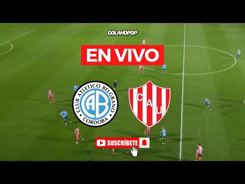 🚨BELGRANO VS UNIÓN (VIVO) - CLAUSURA