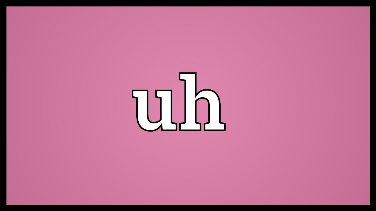 Uh Meaning