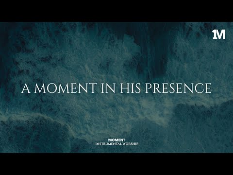 A MOMENT IN HIS PRESENCE - Instrumental  Worship Music For Prayer