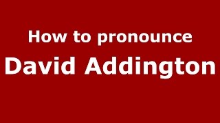 How to pronounce David Addington