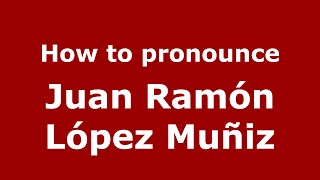 How to pronounce Juan Ramón López Muñiz