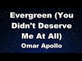 Karaoke Evergreen You Didn T Deserve Me At All Omar Apollo No Guide Melody Instrumental