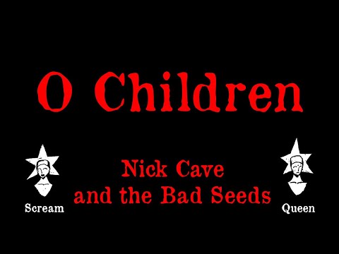 Nick Cave and the Bad Seeds - O Children - Karaoke
