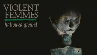 Violent Femmes - Hallowed Ground (Official Audio)