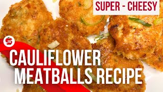 Vegetarian Cauliflower Meatballs Recipe | Cheesy and Super Delicious!