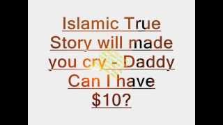 Islamic True Story Will Made You Cry - Daddy Can I Have $10?