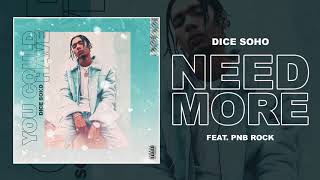 Dice Soho - Need More feat. PnB Rock (Official Audio)