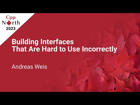 Building Cpp Interfaces That Are Hard to Use Incorrectly - Andreas Weis - CppNorth 2023