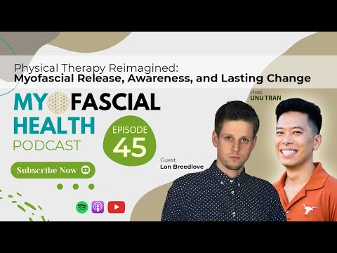 Episode 45 - Physical Therapy Reimagined: Myofascial Release, Awareness, and Lasting Change with Lon