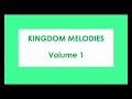Kingdom Melodies Volume 1