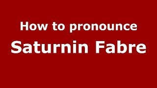 How to pronounce Saturnin Fabre