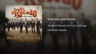 Banda El Recodo de Cruz Lizárraga: Entonces Que Somos