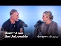 Ron + Hope: Unfiltered - How to Love the Unloveable