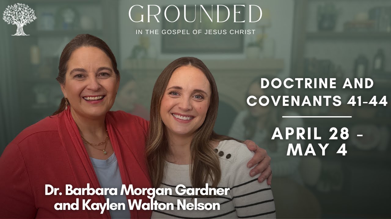Doctrine and Covenants 41-44 | Dr. Barbara Morgan Gardner and Kaylen Walton Nelson | April 28-May 4