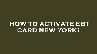 How to activate ebt card new york?