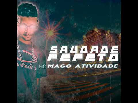 MC MAGO ATIVIDADE             SAUDADE PEPETO 💥