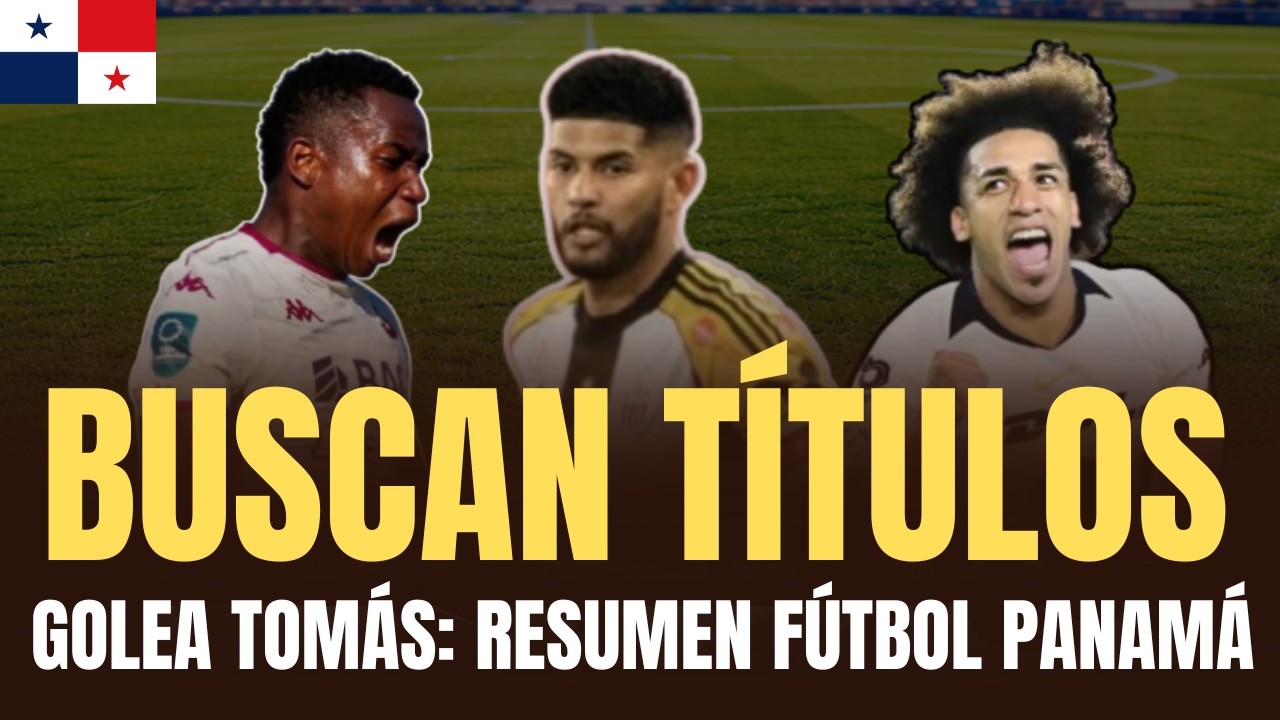 FUTBOLISTAS PANAMEÑOS buscan Títulos y Champions League: lo mejor del fútbol de Panamá