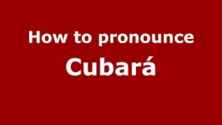 How to pronounce Cubar&aacute;