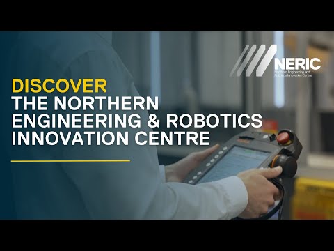 Discover the Northern Engineering and Robotics Innovation Centre (NERIC)
