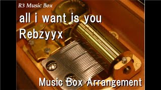 Download lagu all i want is you/Rebzyyx [Music Box] mp3