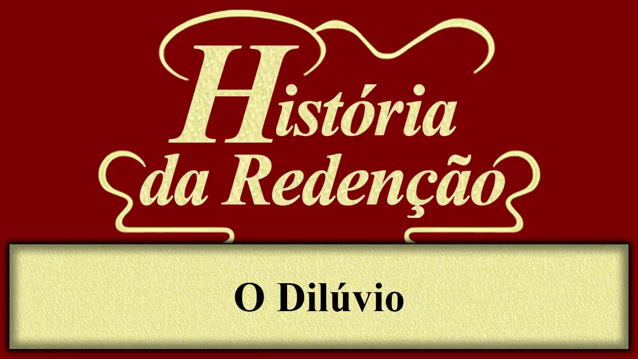História da Redenção - Capítulo 08 - O Dilúvio