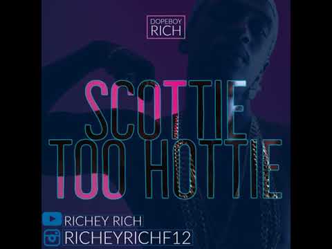 Richeyrichf12 (Dopeboy Rich)- Scottie Too Hottie