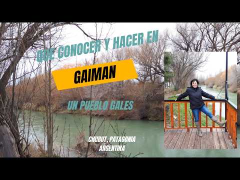 QUE CONOCER Y HACER EN GAIMAN, CHUBUT, PATAGONIA ARGENTINA. UN PUEBLO DE GALESES