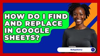 Download the video "How Do I Find And Replace In Google Sheets? - Be App Savvy"