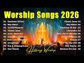 Worship Music 2026 Goodness Of God Top Praise And Worship Songs Playlist Nonstop Christian Songs