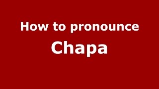 How to pronounce Chapa