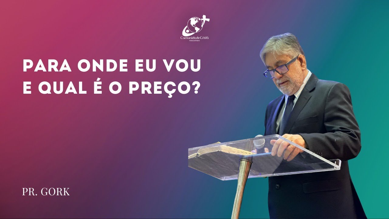 PARA ONDE EU VOU E QUAL É O PREÇO? | Pr. Gork
