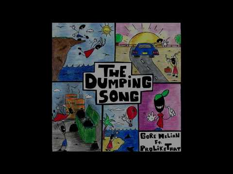 The Dumping Song - Gore Melian Ft  ProLikeThat