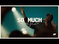 So Much Live Performance Video Life Church Worship