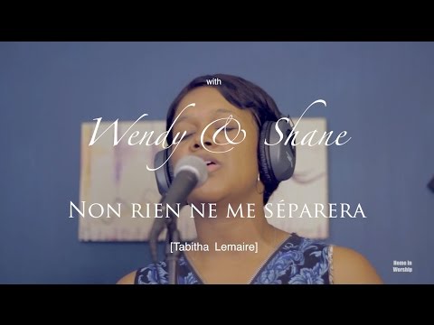 Non rien ne me séparera (Tabitha Lemaire)-Home in Worship with Wendy & Shane