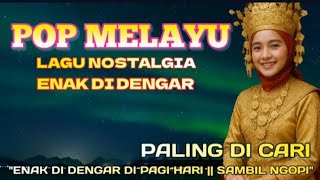 Download lagu 🔴POP MELAYU || LAGU NOSTALGIA ENAK DI DENGAR || NOSTAGIA MASA LALU mp3