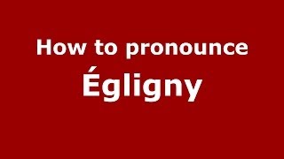 How to pronounce &eacute;gligny